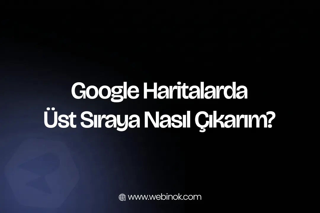 Google Haritalarda Üst Sıraya Nasıl Çıkarım?