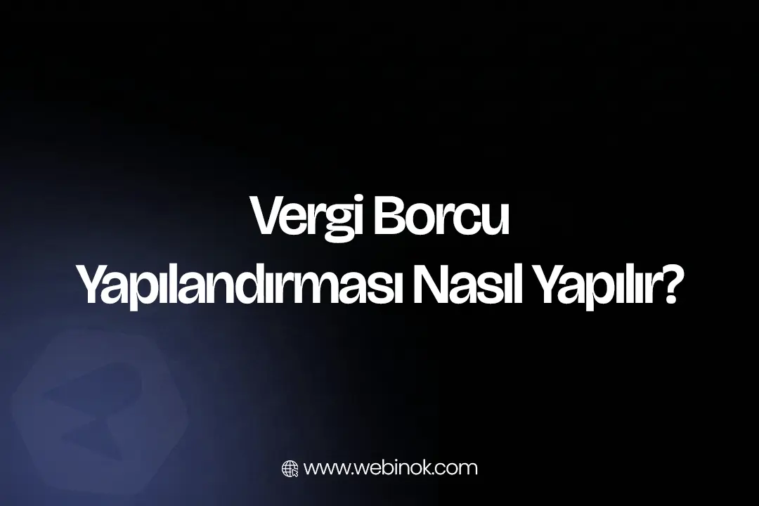 Vergi Borcu Yapılandırması Nasıl Yapılır? (2026)