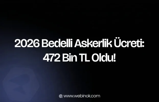 2026 Bedelli Askerlik Ücreti: 472 Bin TL Oldu!