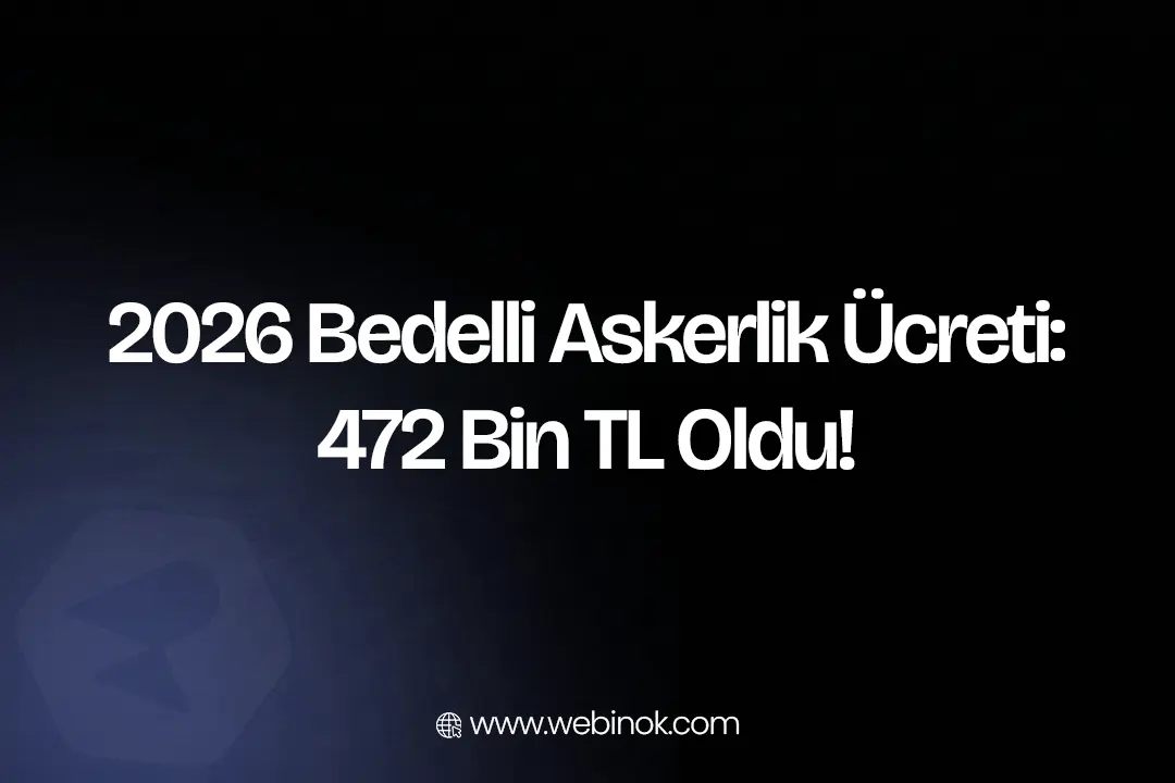 2026 Bedelli Askerlik Ücreti: 472 Bin TL Oldu!