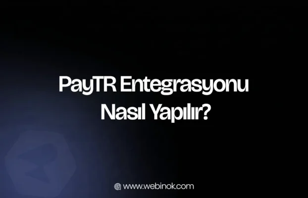 PayTR Entegrasyonu Nasıl Yapılır?