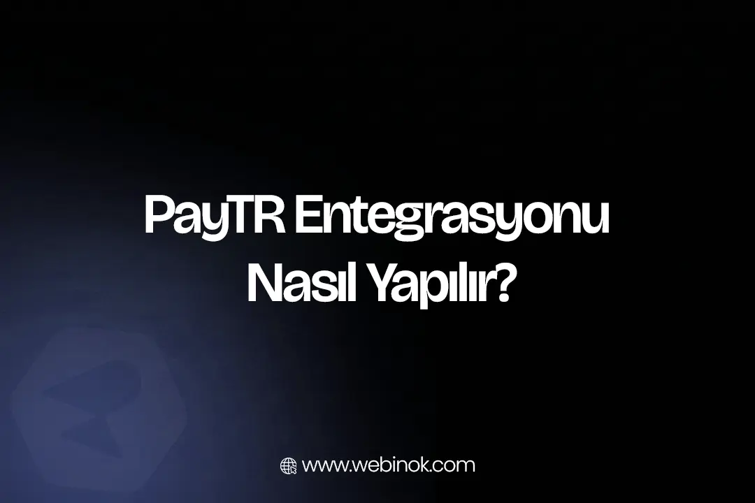 PayTR Entegrasyonu Nasıl Yapılır?
