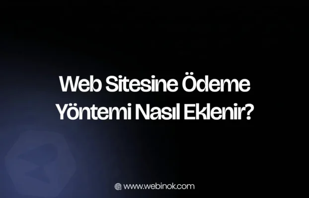 Web Sitesine Ödeme Yöntemi Ekleme: Nasıl Yapılır?