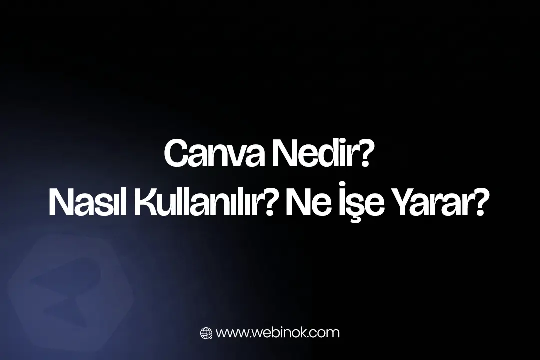Canva Nedir? Nasıl Kullanılır? (Detaylı Anlatım)