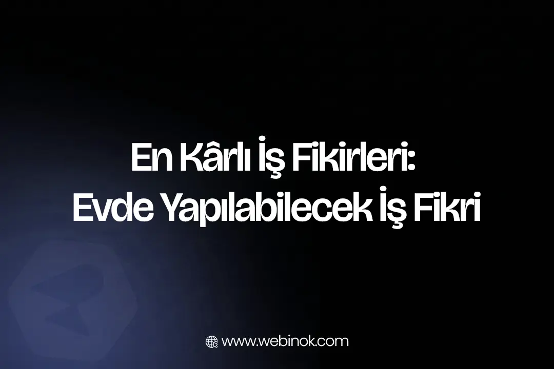 Evde Yapılabilecek En Kârlı Online İş Fikirleri